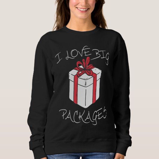 Sweatshirt I love big packages Funny Christmas dirty humor fo (Devant)