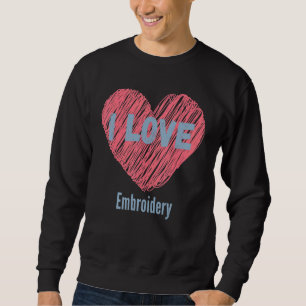Sweatshirt I Love Brodery Heart Image Hobby Ou Hobbyist