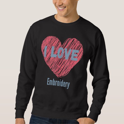 Sweatshirt I Love Brodery Heart Image Hobby Ou Hobbyist (Devant)
