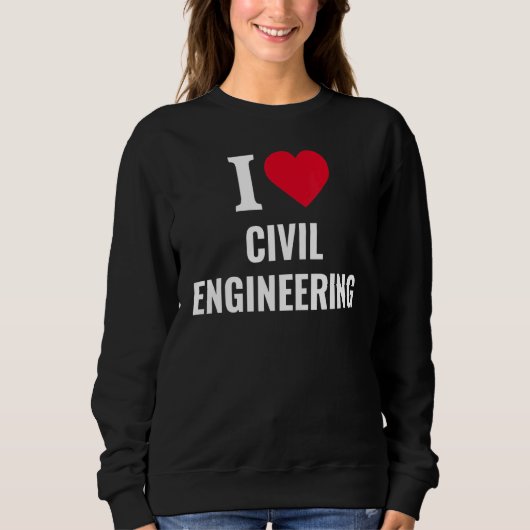 Sweatshirt I Love Civil Engineering Tee (Devant)