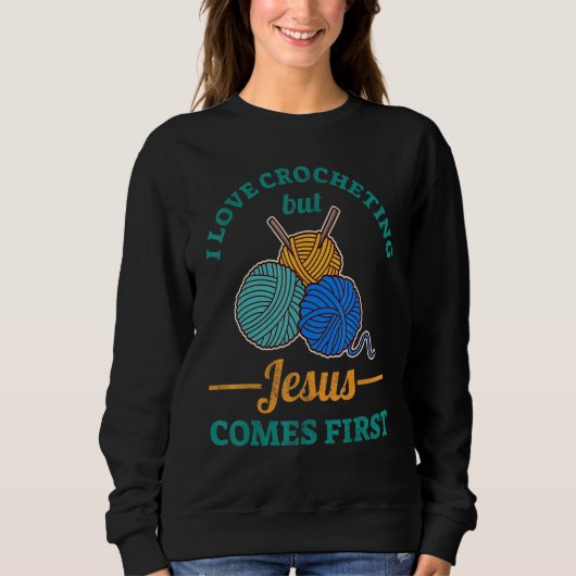 Sweatshirt I Love Crocheting But Jesus Comes First (Devant)