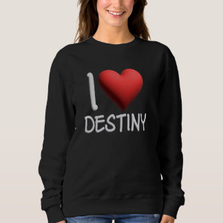 Sweatshirt I Love Destiny Nom Fille Personnalisée Femme Ami