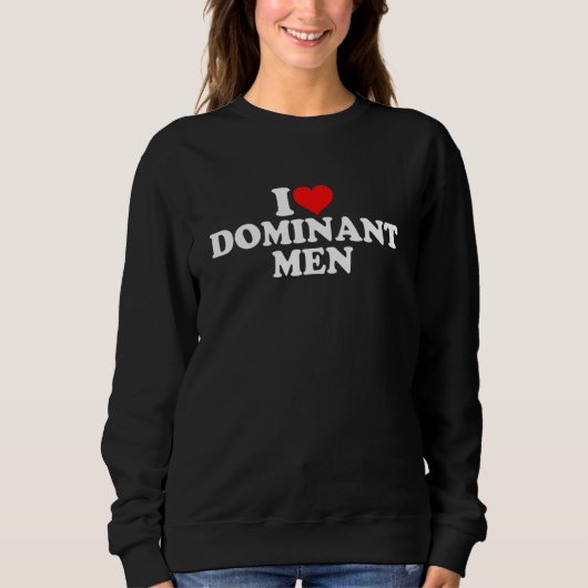 Sweatshirt I Love Dominant Men 1 (Devant)