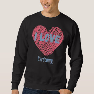 Sweatshirt I Love Gardening Heart Image Hobby Ou Hobbyist