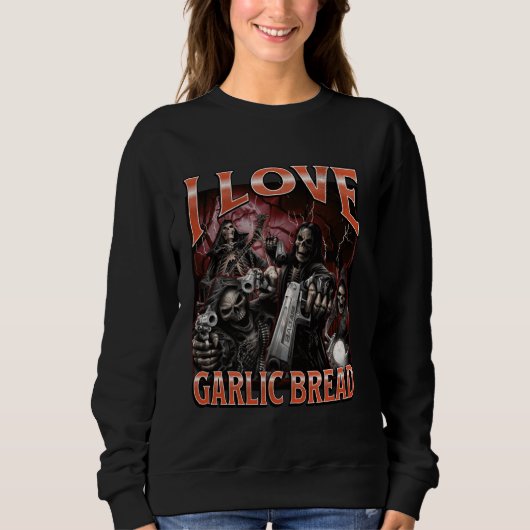 Sweatshirt I Love Garlic Pread Funny Hard Skeleton Meme Bootl (Devant)