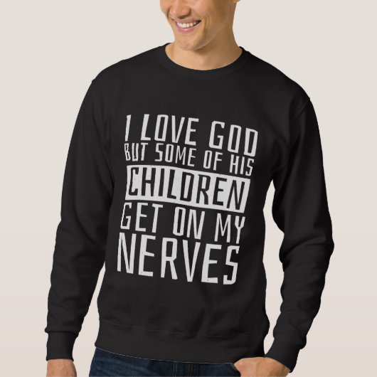 Sweatshirt I Love God But Some Of His Children Religious Chri (Devant)