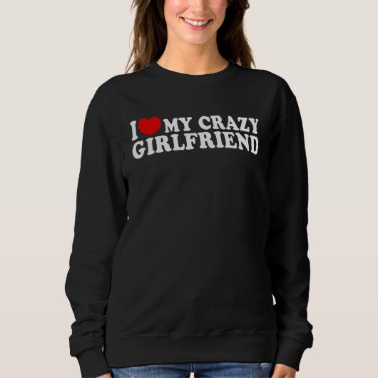 Sweatshirt I Love Heart My Crazy Girlfriend  MR & MRs His & H (Devant)