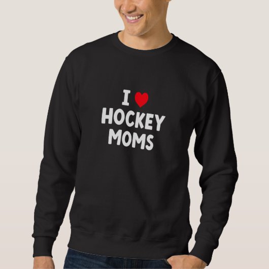 Sweatshirt I Love Hockey Moms  Hockey (Devant)