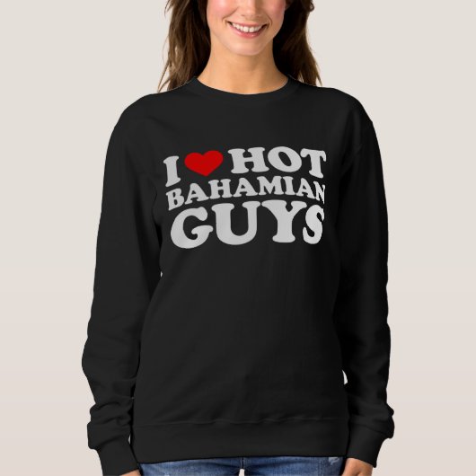 Sweatshirt I Love Hot Bahamian Guys (Devant)