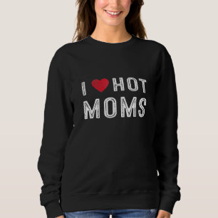 Sweatshirt I Love Hot Moms Red Heart Love Moms