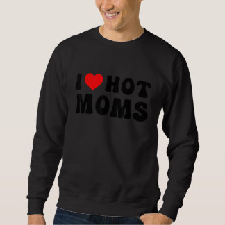 Sweatshirt I Love Hot Moms Red Heart Love Moms