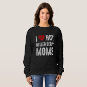 Sweatshirt I Love Hot Roller Derby Moms (Devant entier)