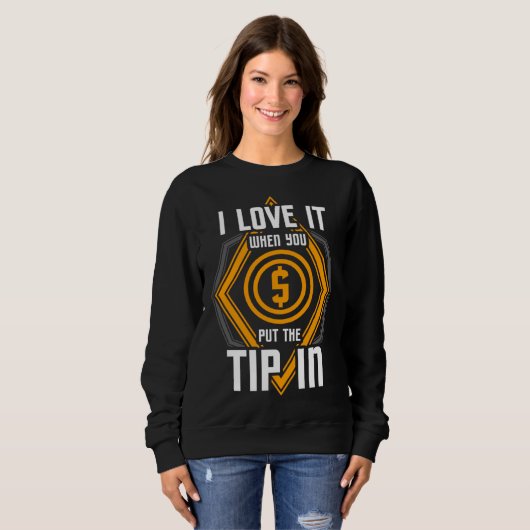 Sweatshirt I Love It When You Put The Tip In Bartender (Devant entier)