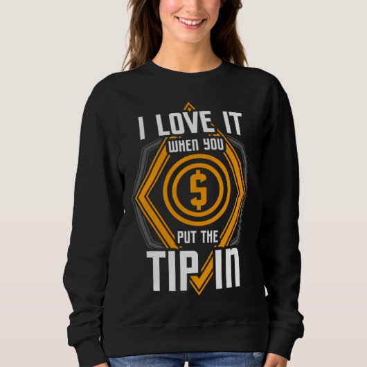 Sweatshirt I Love It When You Put The Tip In Bartender (Devant)