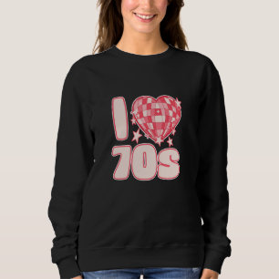 Sweatshirt I LOVE les années 70 Disco Glam Rock et des vibrat