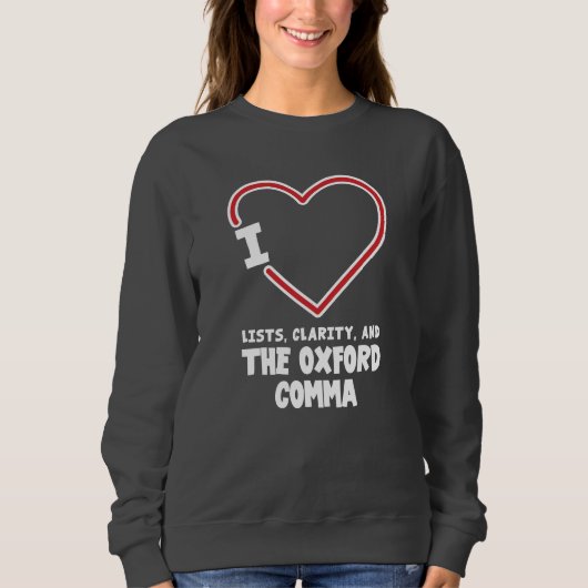 Sweatshirt I Love Lists Clarity and the Oxford Comma Gag (Devant)