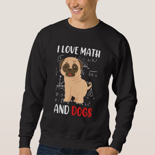 Sweatshirt I love math and dogs mops mathematicians Maths tea (Devant)