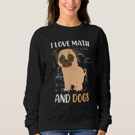 Sweatshirt I love math and dogs mops mathematicians Maths tea (Devant)