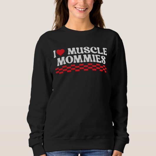 Sweatshirt I Love Muscle Mommies Workout (Devant)