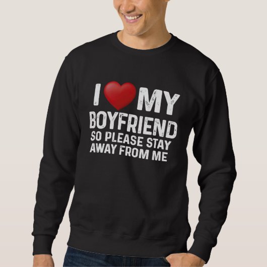 Sweatshirt I Love My Boyfriend So Please Stay Away From Me Co (Devant)
