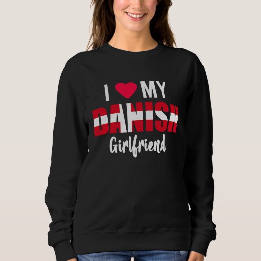 Sweatshirt I Love My Danish Girlfriend Valentines Day (Devant)