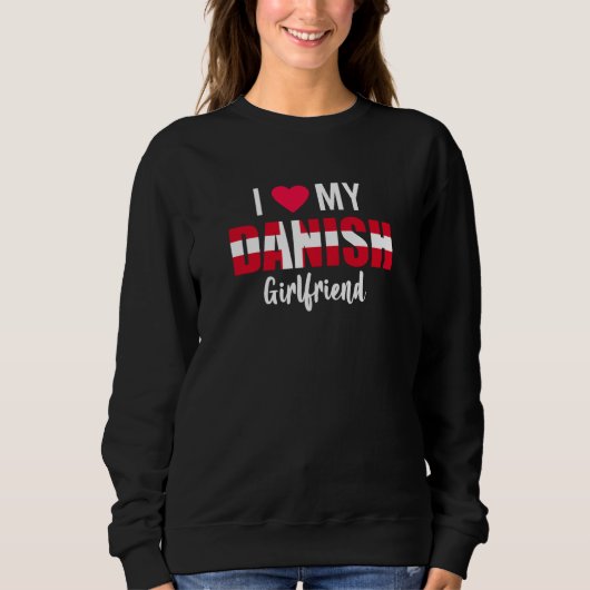 Sweatshirt I Love My Danish Girlfriend Valentines Day (Devant)