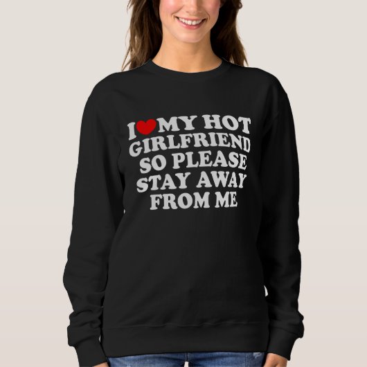 Sweatshirt I Love My Girlfriend I Love My Hot Girlfriend So S (Devant)