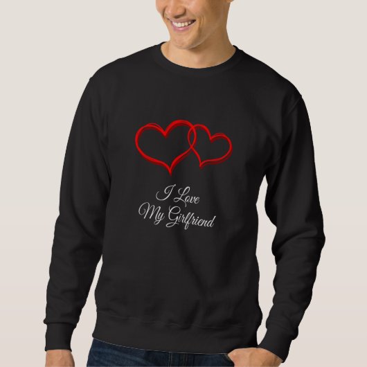 Sweatshirt I Love My Girlfriend Valentines Day Humor (Devant)