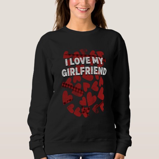 Sweatshirt I Love My Girlfriend Valentines Day Humor  1 (Devant)