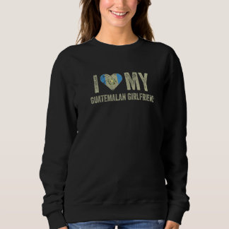 Sweatshirt I Love My Guatemala Girlfriend Drapeau Drôle Funny