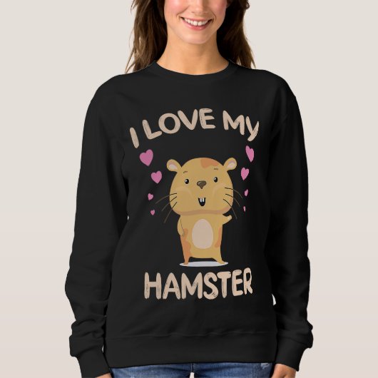 Sweatshirt I Love My Hamster  Hamster Owner Rodent Saying (Devant)
