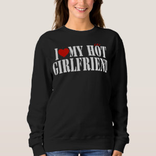 Sweatshirt I Love My Hot Girlfriend Gf I Heart My Hot Girlfr