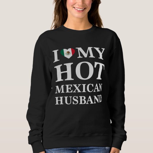 Sweatshirt I Love My Hot Mexican Husband Cute Relationship (Devant)