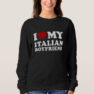 Sweatshirt I Love My Italian Boyfriend I Heart My Italian BF