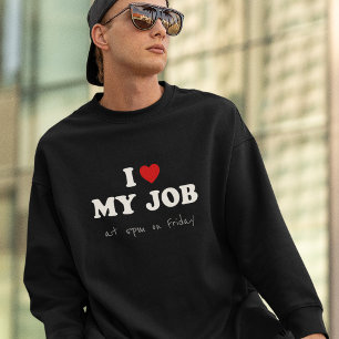 Sweatshirt I Love My Job à 17h le vendredi - Office Humor