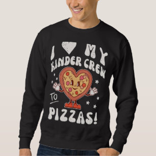 Sweatshirt I Love My Kinder Crew to Pizzas Enseignant Kinderg