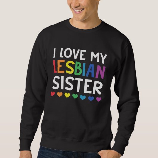 Sweatshirt I Love My Lesbian Sister Rainbow Les LGBT Pride (Devant)
