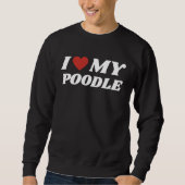 Sweatshirt I Love My Poodle (Devant)