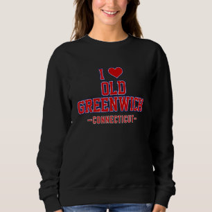 Sweatshirt I Love Old Greenwich Connecticut