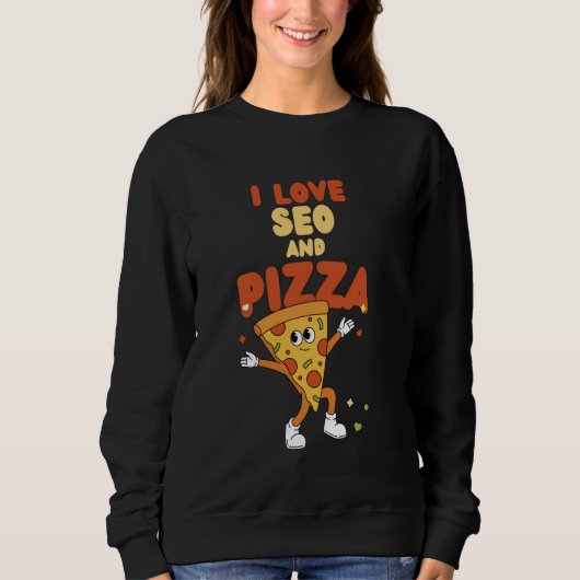 Sweatshirt I Love SEO And Pizza Digital Marketing Search Engi (Devant)