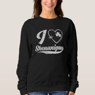 Sweatshirt I Love Shenanigans Funny Irish C St Patrick
