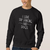Sweatshirt I Love Tap Dance Chien Danser Danseuse Pour Femmes (Devant)