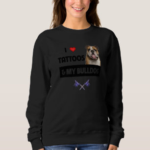 Sweatshirt I Love Tattoos and My English Bulldog Tattooos