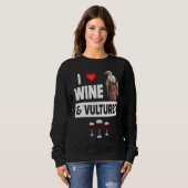 Sweatshirt I Love Wine and Vultures Condor Bird Watching Drin (Devant entier)