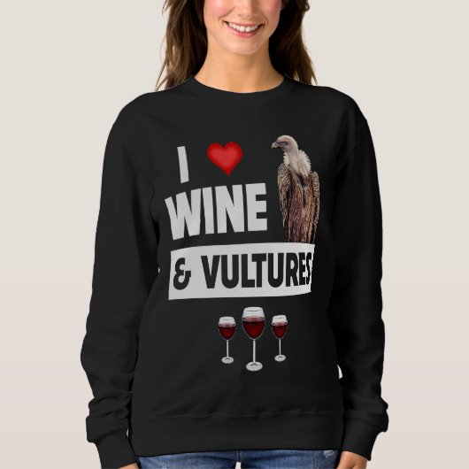 Sweatshirt I Love Wine and Vultures Condor Bird Watching Drin (Devant)
