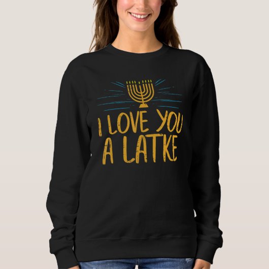 Sweatshirt I Love You A Latke Jewish Pun Hanukkah Chanukah (Devant)