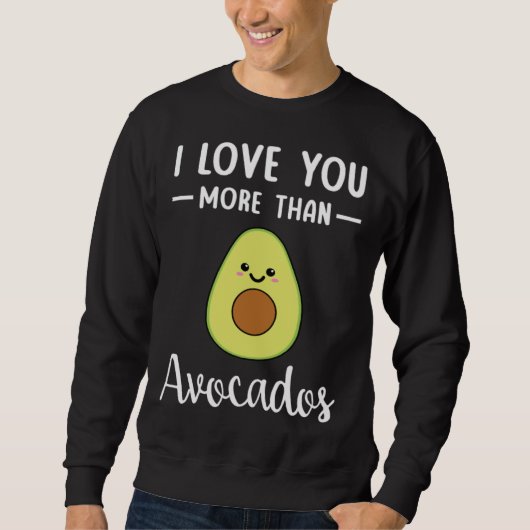 Sweatshirt I Love You More Than Avocados  Avocado Pun (Devant)