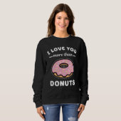Sweatshirt I Love You More Than Donuts  Doughnut Pun (Devant entier)