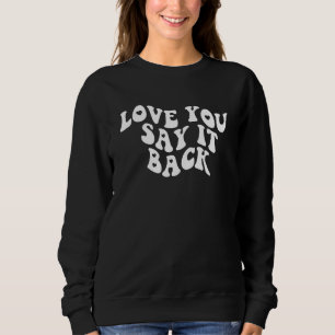 Sweatshirt I Love You Say It Back Moody Aesthétique 1