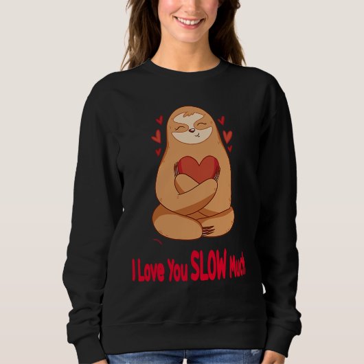 Sweatshirt I Love You Slow Much Sloth Heart  Valentines Day   (Devant)
